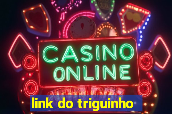 link do triguinho